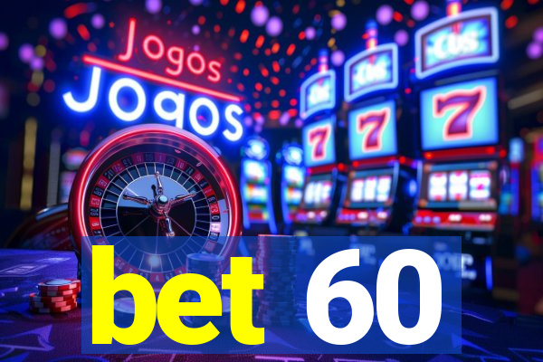 bet 60